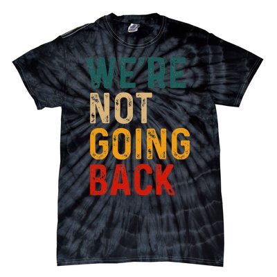 WeRe Not Going Back Vote For 2024 President Kamala Harris Tie-Dye T-Shirt