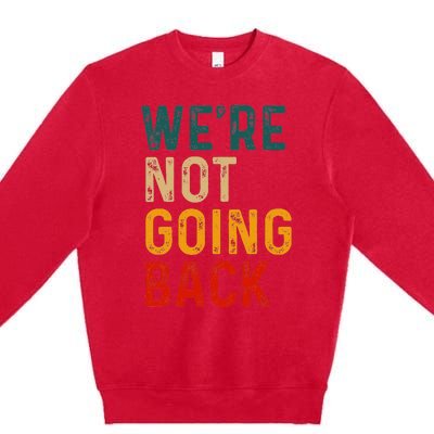 WeRe Not Going Back Vote For 2024 President Kamala Harris Premium Crewneck Sweatshirt