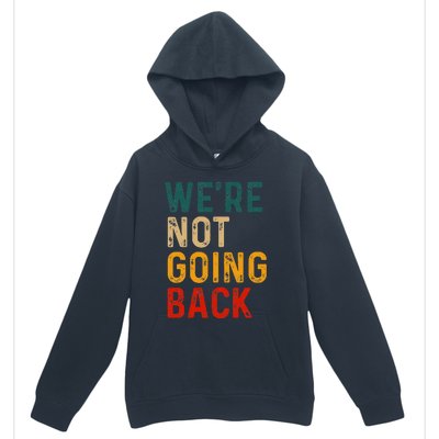 WeRe Not Going Back Vote For 2024 President Kamala Harris Urban Pullover Hoodie