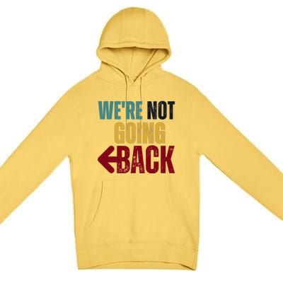 WeRe Not Going Back Vote For 2024 President Kamala Harris Gift Premium Pullover Hoodie