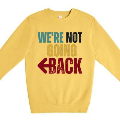 WeRe Not Going Back Vote For 2024 President Kamala Harris Gift Premium Crewneck Sweatshirt