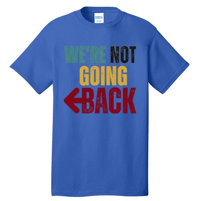 WeRe Not Going Back Vote For 2024 President Kamala Harris Gift Tall T-Shirt