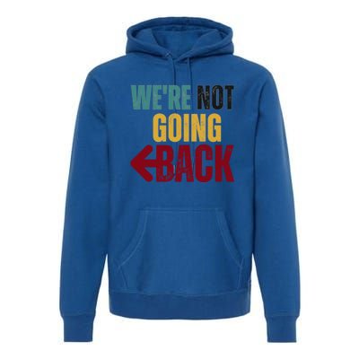 WeRe Not Going Back Vote For 2024 President Kamala Harris Gift Premium Hoodie