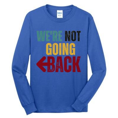 WeRe Not Going Back Vote For 2024 President Kamala Harris Gift Tall Long Sleeve T-Shirt