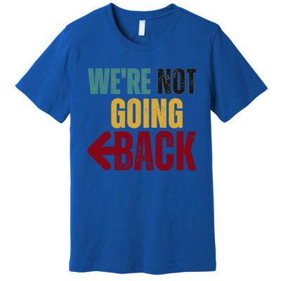 WeRe Not Going Back Vote For 2024 President Kamala Harris Gift Premium T-Shirt