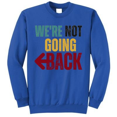 WeRe Not Going Back Vote For 2024 President Kamala Harris Gift Tall Sweatshirt