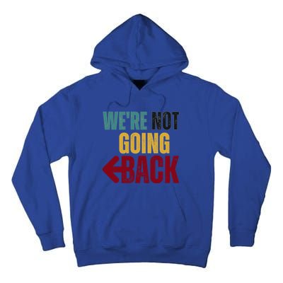 WeRe Not Going Back Vote For 2024 President Kamala Harris Gift Tall Hoodie