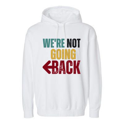 WeRe Not Going Back Vote For 2024 President Kamala Harris Gift Garment-Dyed Fleece Hoodie