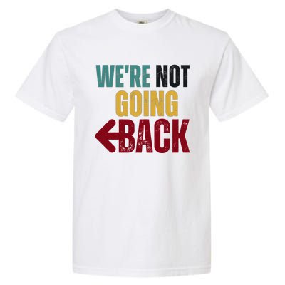 WeRe Not Going Back Vote For 2024 President Kamala Harris Gift Garment-Dyed Heavyweight T-Shirt