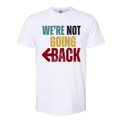 WeRe Not Going Back Vote For 2024 President Kamala Harris Gift Softstyle CVC T-Shirt