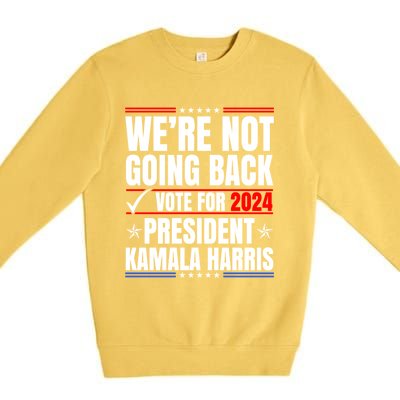 WeRe Not Going Back Vote For 2024 President Kamalaharris Gift Premium Crewneck Sweatshirt