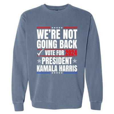 WeRe Not Going Back Vote For 2024 President Kamalaharris Gift Garment-Dyed Sweatshirt