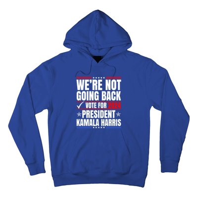 WeRe Not Going Back Vote For 2024 President Kamalaharris Gift Hoodie