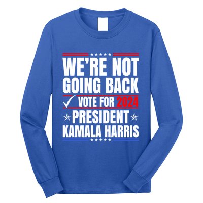 WeRe Not Going Back Vote For 2024 President Kamalaharris Gift Long Sleeve Shirt