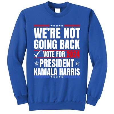 WeRe Not Going Back Vote For 2024 President Kamalaharris Gift Sweatshirt