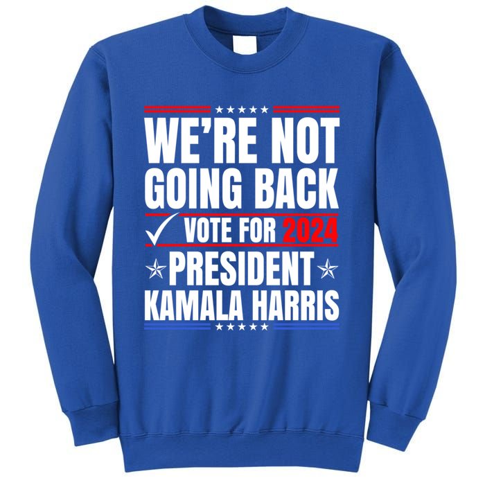 WeRe Not Going Back Vote For 2024 President Kamalaharris Gift Sweatshirt