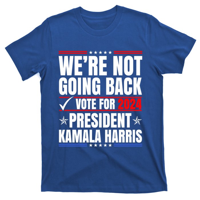 WeRe Not Going Back Vote For 2024 President Kamalaharris Gift T-Shirt