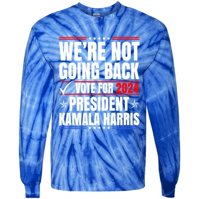 WeRe Not Going Back Vote For 2024 President Kamalaharris Gift Tie-Dye Long Sleeve Shirt