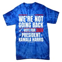 WeRe Not Going Back Vote For 2024 President Kamalaharris Gift Tie-Dye T-Shirt