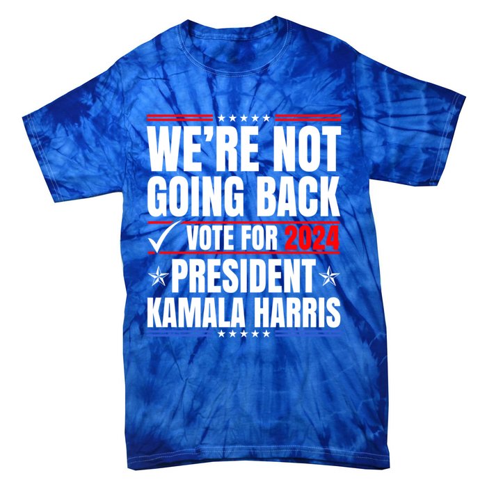 WeRe Not Going Back Vote For 2024 President Kamalaharris Gift Tie-Dye T-Shirt