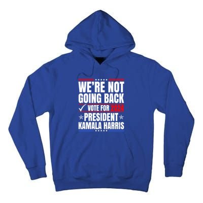 WeRe Not Going Back Vote For 2024 President Kamalaharris Gift Tall Hoodie