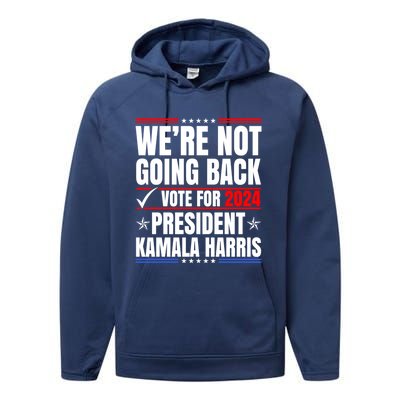 WeRe Not Going Back Vote For 2024 President Kamalaharris Gift Performance Fleece Hoodie