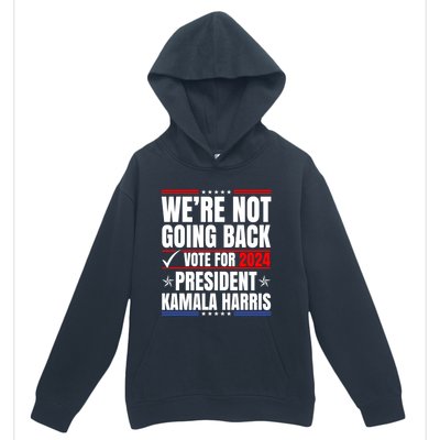 WeRe Not Going Back Vote For 2024 President Kamalaharris Gift Urban Pullover Hoodie