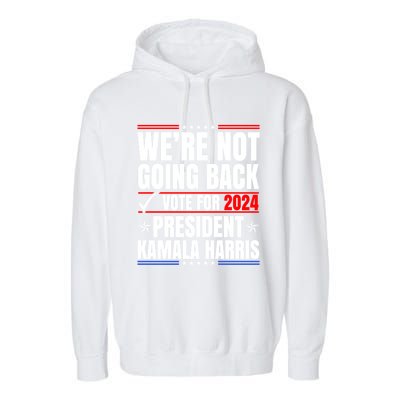 WeRe Not Going Back Vote For 2024 President Kamalaharris Gift Garment-Dyed Fleece Hoodie