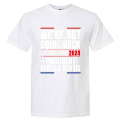 WeRe Not Going Back Vote For 2024 President Kamalaharris Gift Garment-Dyed Heavyweight T-Shirt