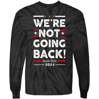 WeRe Not Going Back Vote For Kamala Harris 2024 Tie-Dye Long Sleeve Shirt