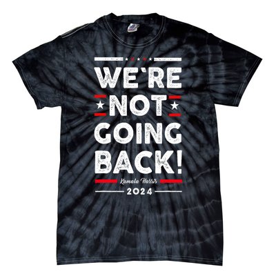 WeRe Not Going Back Vote For Kamala Harris 2024 Tie-Dye T-Shirt