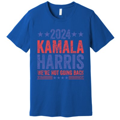 WeRe Not Going Back Vote For 2024 President Kamalaharris Gift Premium T-Shirt