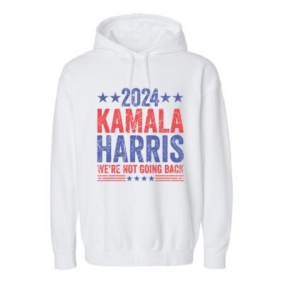 WeRe Not Going Back Vote For 2024 President Kamalaharris Gift Garment-Dyed Fleece Hoodie