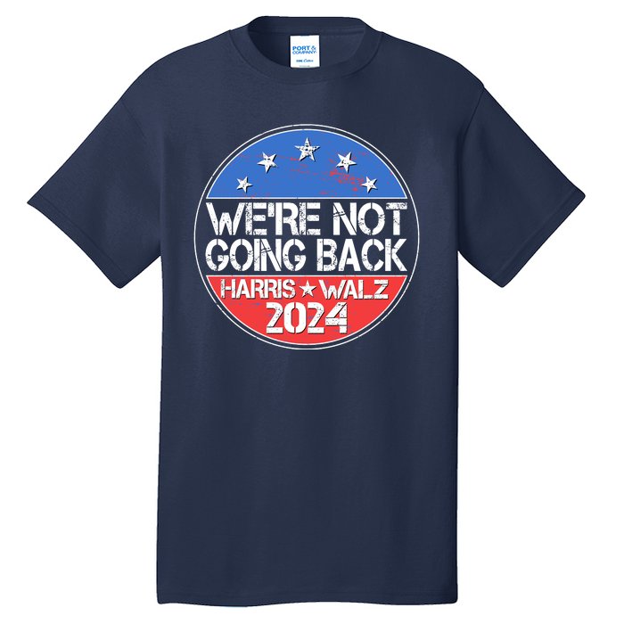 Were Not Going Back Kamala Harris Tim Walz 2024 Emblem Tall T-Shirt