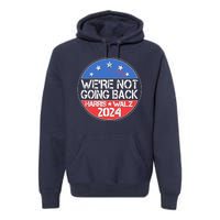 Were Not Going Back Kamala Harris Tim Walz 2024 Emblem Premium Hoodie