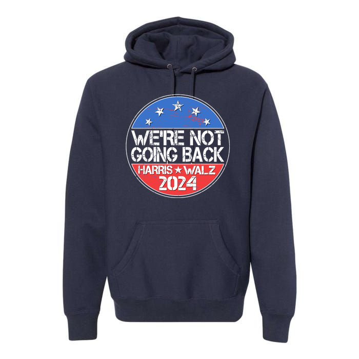 Were Not Going Back Kamala Harris Tim Walz 2024 Emblem Premium Hoodie