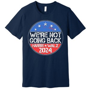 Were Not Going Back Kamala Harris Tim Walz 2024 Emblem Premium T-Shirt