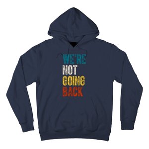 Were Not Going Back Election 2024 Hoodie