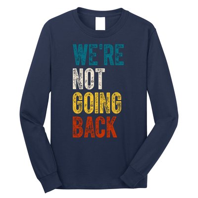 Were Not Going Back Election 2024 Long Sleeve Shirt