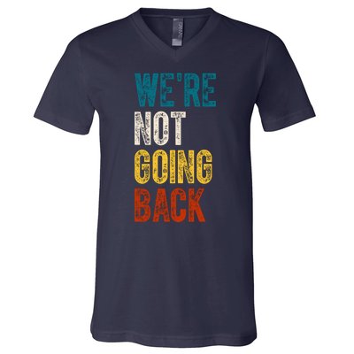 Were Not Going Back Election 2024 V-Neck T-Shirt