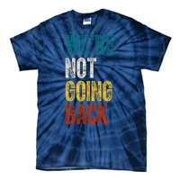 Were Not Going Back Election 2024 Tie-Dye T-Shirt