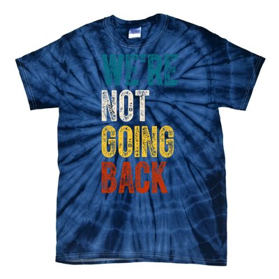 Were Not Going Back Election 2024 Tie-Dye T-Shirt