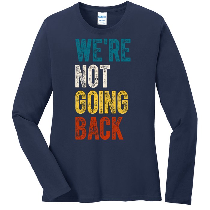 Were Not Going Back Election 2024 Ladies Long Sleeve Shirt