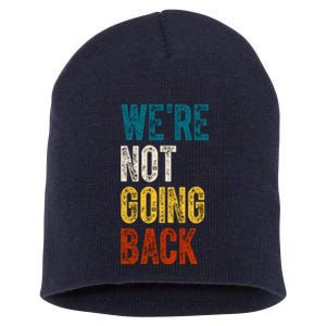 Were Not Going Back Election 2024 Short Acrylic Beanie