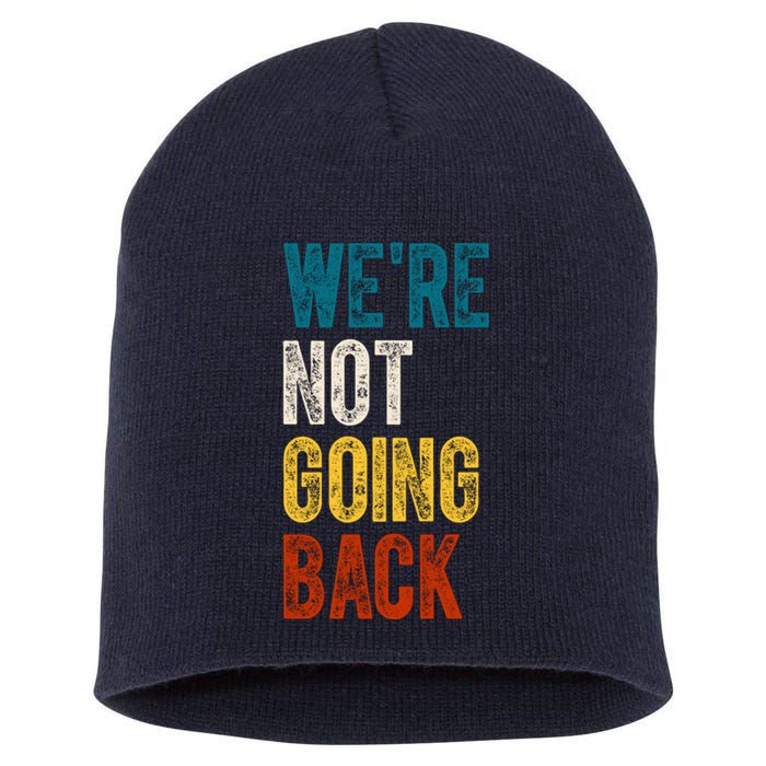 Were Not Going Back Election 2024 Short Acrylic Beanie