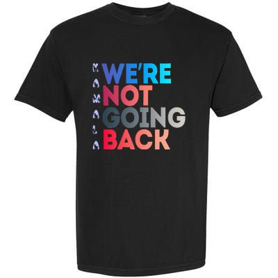 Were Not Going Back Feminist 2024 Garment-Dyed Heavyweight T-Shirt