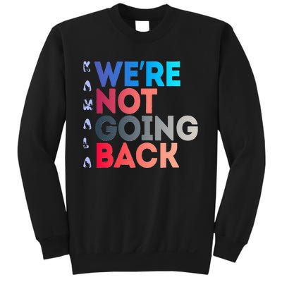 Were Not Going Back Feminist 2024 Sweatshirt