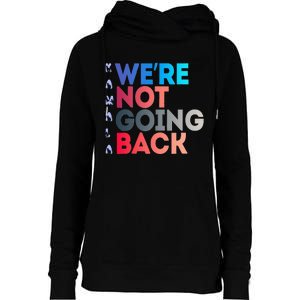 Were Not Going Back Feminist 2024 Womens Funnel Neck Pullover Hood