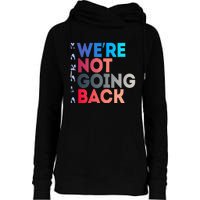 Were Not Going Back Feminist 2024 Womens Funnel Neck Pullover Hood