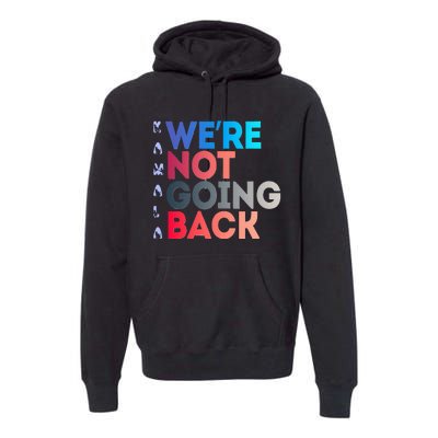 Were Not Going Back Feminist 2024 Premium Hoodie